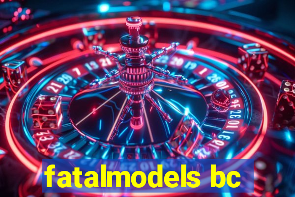 fatalmodels bc